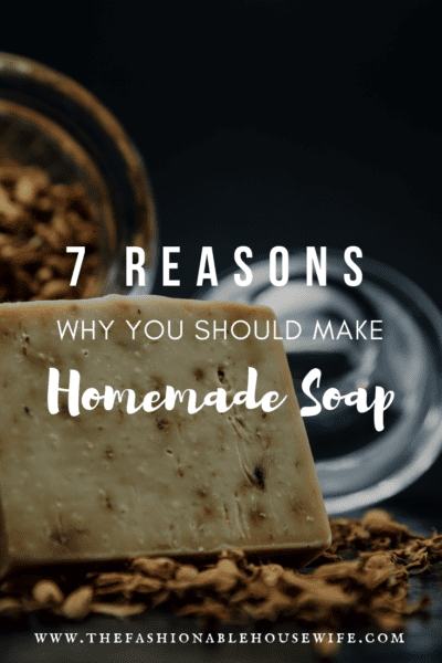 7 Reasons Why You Should Make Homemade Soap