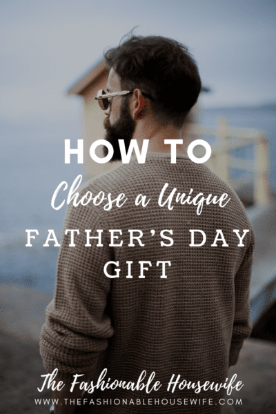 How to Choose a Unique Father’s Day Gift