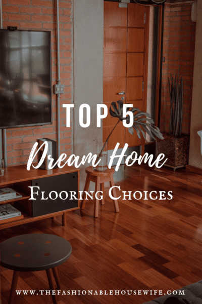 Top 5 Dream Home Flooring Choices