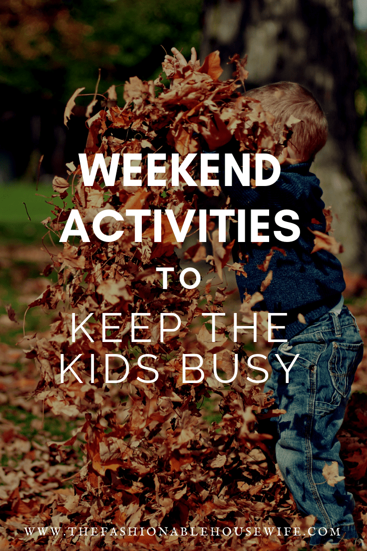 weekend activities to keep the kids busy the fashionable housewife