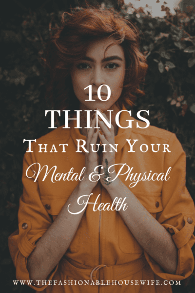 10 Things That Ruin Your Mental and Physical Health