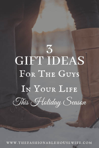 3 Gift Ideas For The Guys In Your Life This Holiday Season