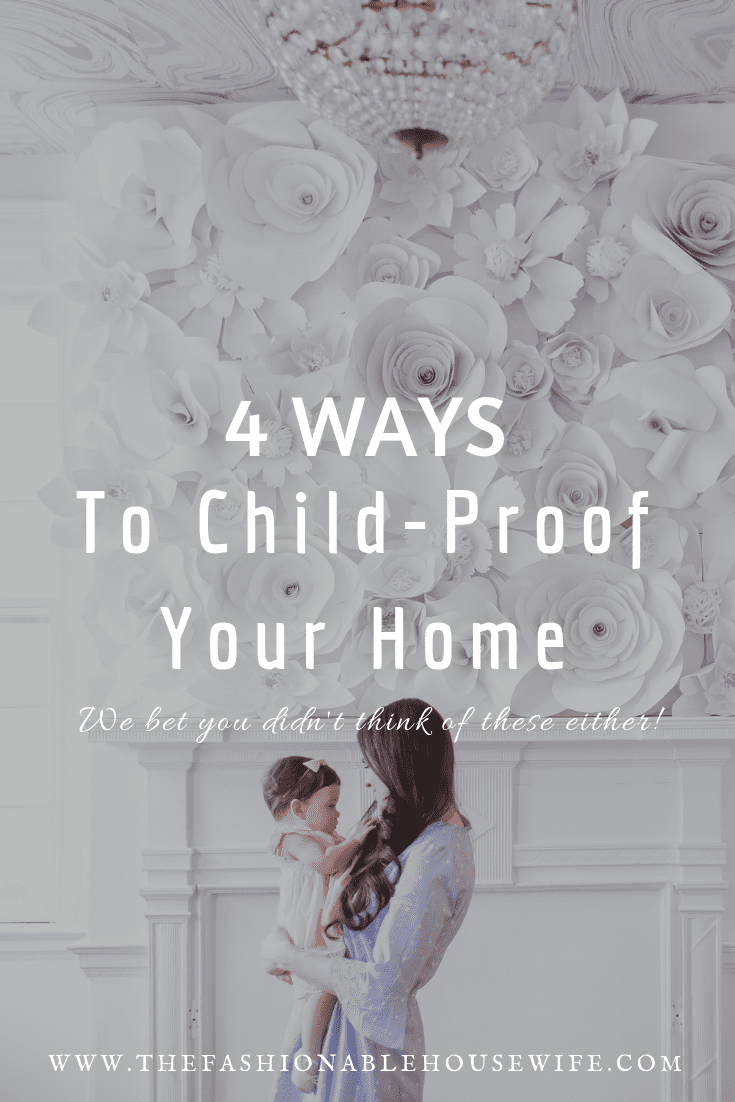 4 Ways To Child-Proof Your Home