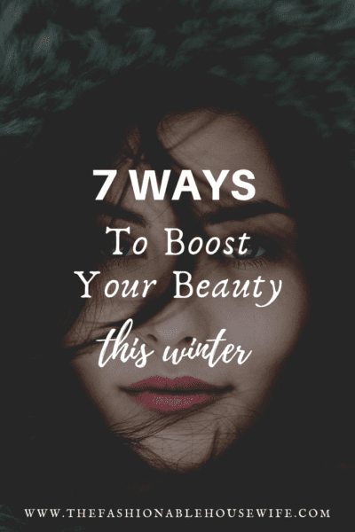 7 Ways To Boost Your Beauty This Winter
