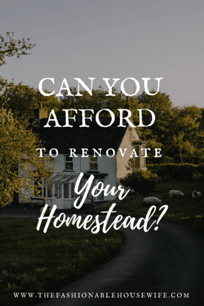 Can You Afford To Renovate Your Homestead?