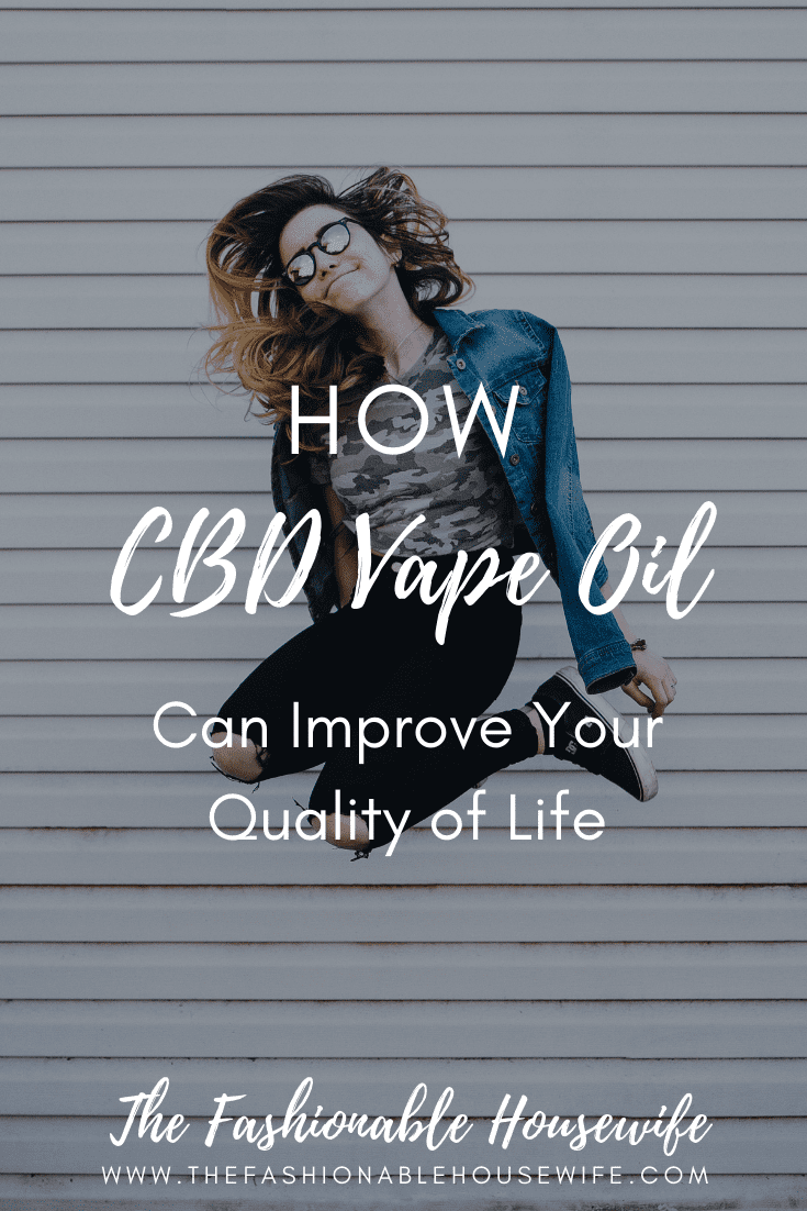 How CBD Vape Oil Can Improve Your Quality of Life