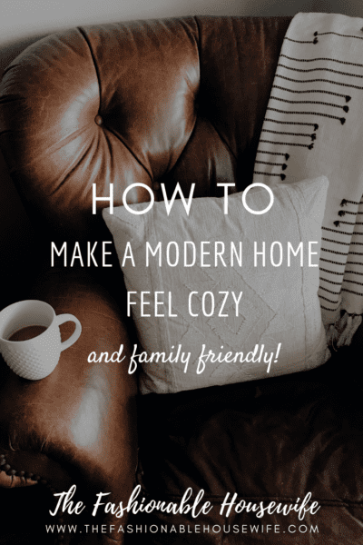 How to Make a Modern Home Feel Cozy and Family-Friendly