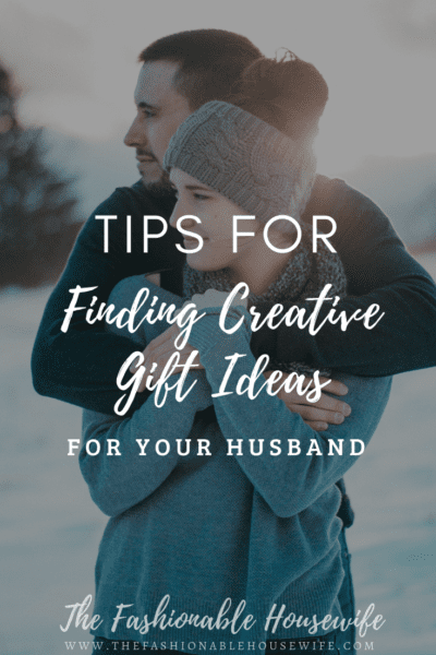 Tips For Finding Creative Gift Ideas for Your Husband