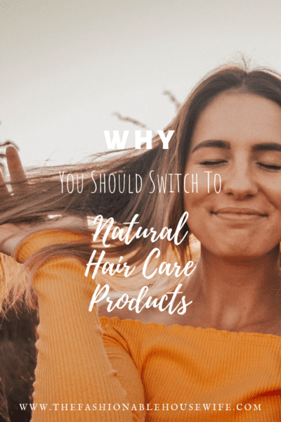Why You Should Switch To Natural Hair Care Products