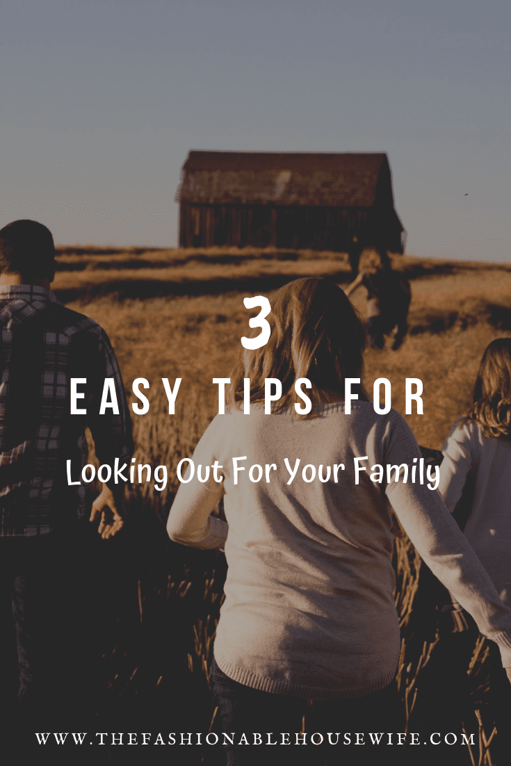 3 Easy Tips For Looking Out For Your Family