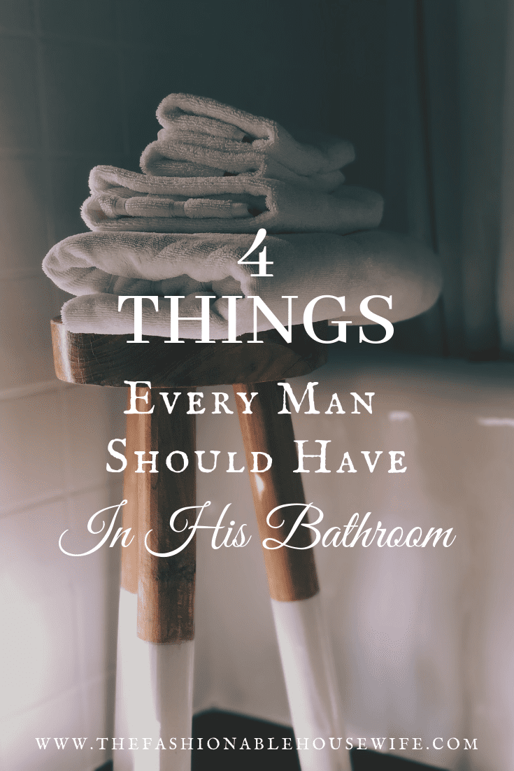 4 Things Every Man Should Have in His Bathroom