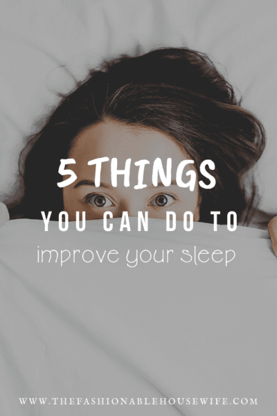 5 Things You Can Do To Improve Your Sleep