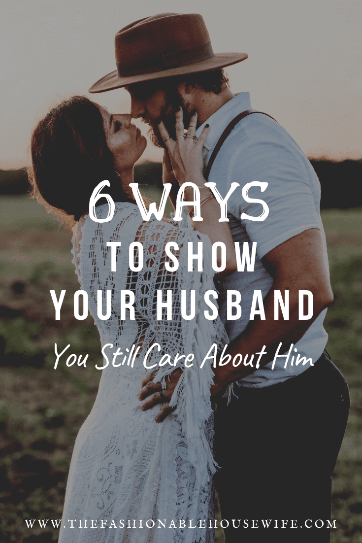 6 Ways To Show Your Husband You Still Care About Him