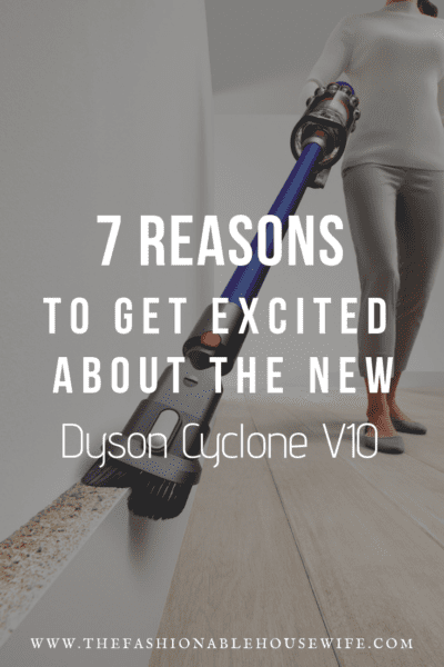 7 Reasons To Get Excited About The New Dyson Cyclone V10 Vacuum Cleaner