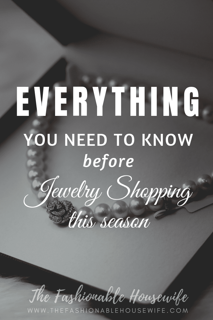 Everything You Need To Know Before Jewelry Shopping This Season