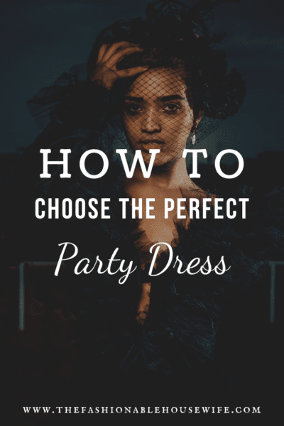 How To Choose The Perfect Party Dress