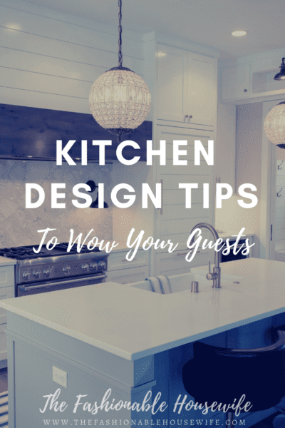 Kitchen Design Tips To Wow Your Guests