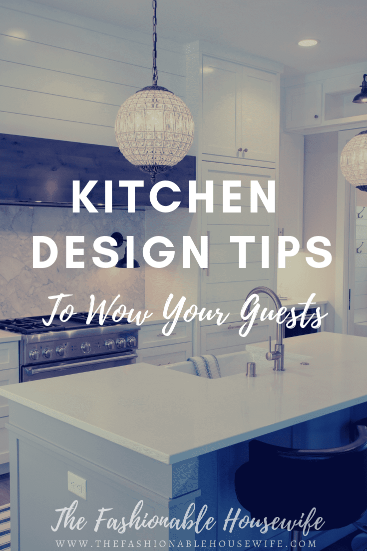 Kitchen Design Tips To Wow Your Guests