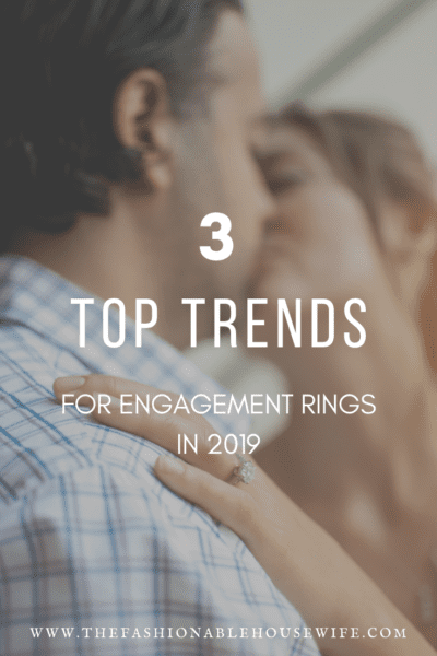 3 Top Trends for Engagement Rings in 2019