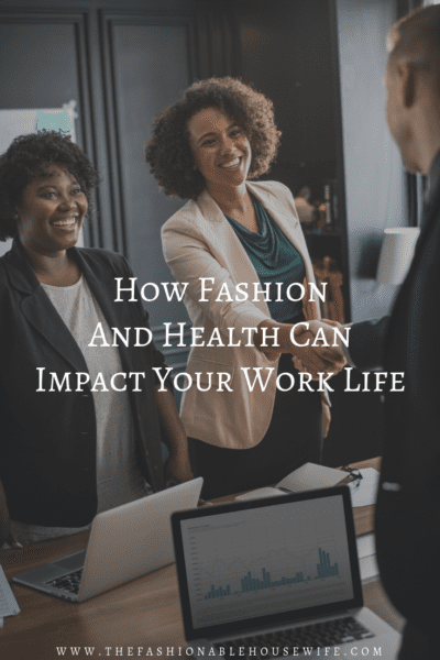 How Fashion And Health Can Impact Your Work Life