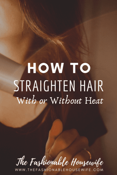 How To Straighten Hair – With or Without Heat
