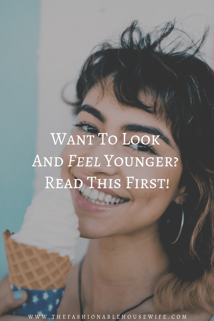Want To Look And Feel Younger? Read This First!