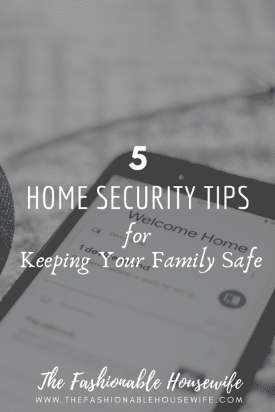 5 Home Security Tips for Keeping Your Family Safe