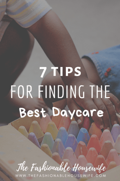7 Tips For Finding The Best Daycare
