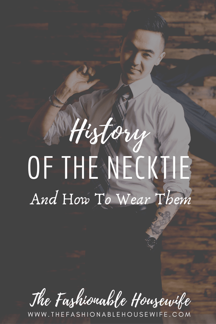 History of The Necktie And How To Wear Them