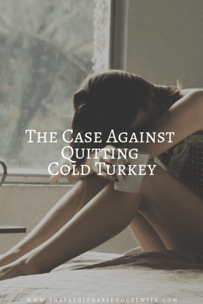 The Case Against Quitting Cold Turkey