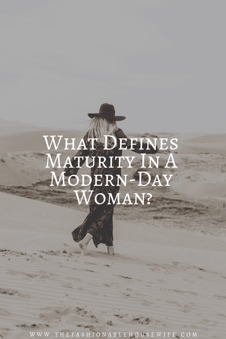 What Defines Maturity In A Modern-Day Woman?