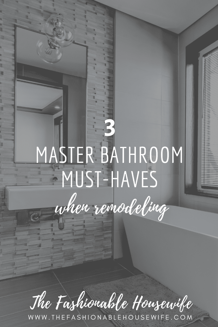 3 Master Bathroom MustHaves When Remodeling • The Fashionable Housewife