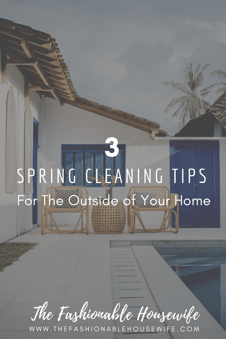 3 Spring Cleaning Tips For The Outside of Your Home
