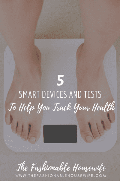 5 Smart Devices And Tests To Help You Track Your Health
