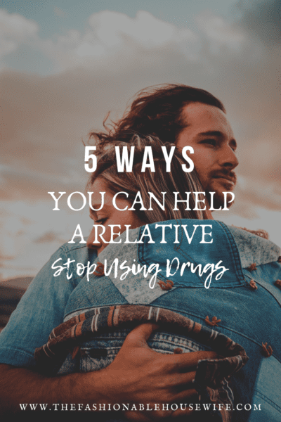 5 Ways You Can Help A Relative Stop Using Drugs