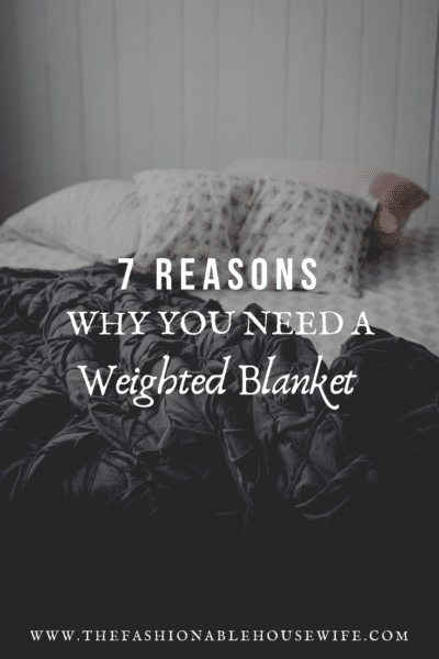 7 Reasons Why You Need A Weighted Blanket