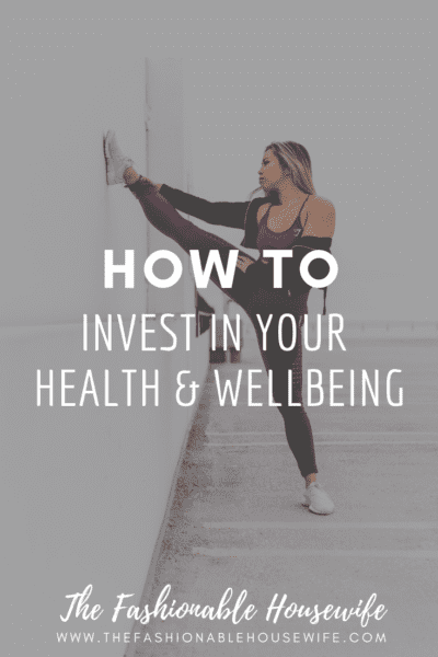 How To Invest In Your Health & Wellbeing