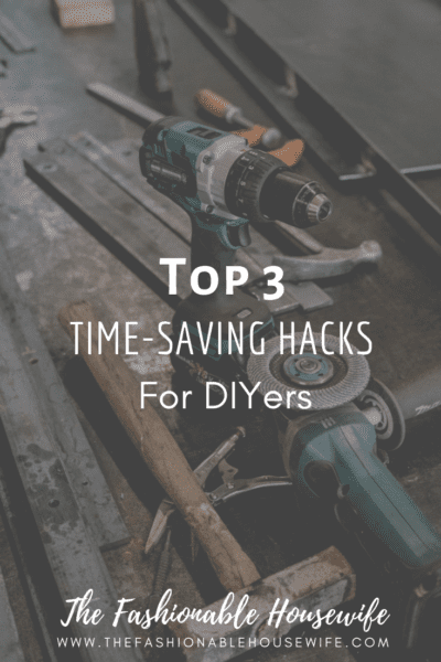 Top 3 Time-Saving Hacks For DIYers