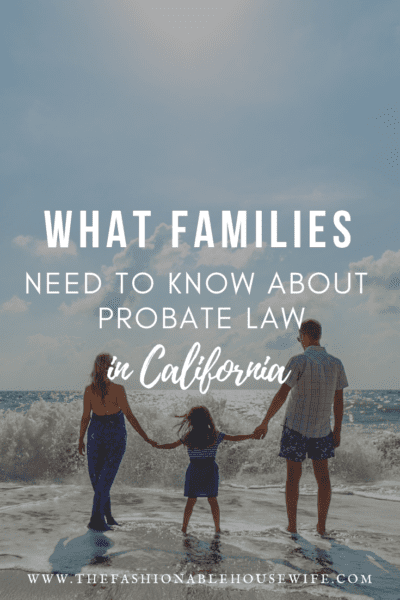 What Families Need to Know About Probate Law in California