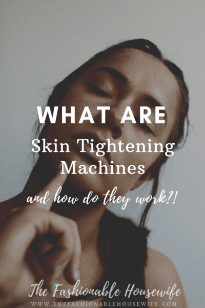 What Are Skin Tightening Machines And How Do They Work?