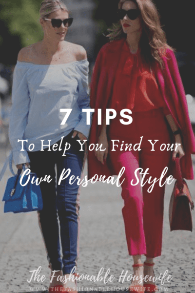 7 Tips To Help You Find Your Own Personal Style • The Fashionable Housewife