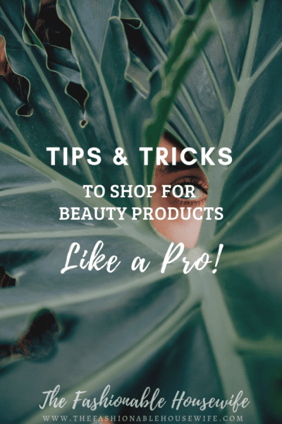 8 Tips & Tricks To Shop For Beauty Products Like A Pro