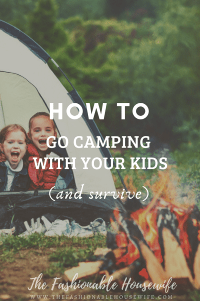 How To Go Camping With Your Kids (And Survive)