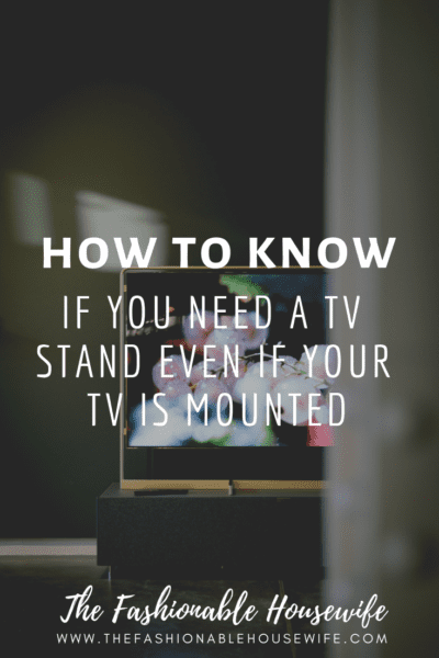 How To Know If You Need a TV Stand Even If Your TV is Mounted