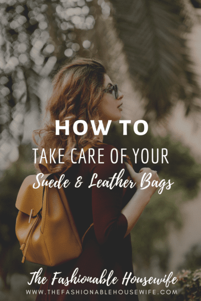 How To Take Care Of Your Suede and Leather Bags
