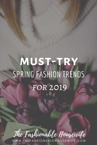 Must-Try Spring Fashion Trends for 2019