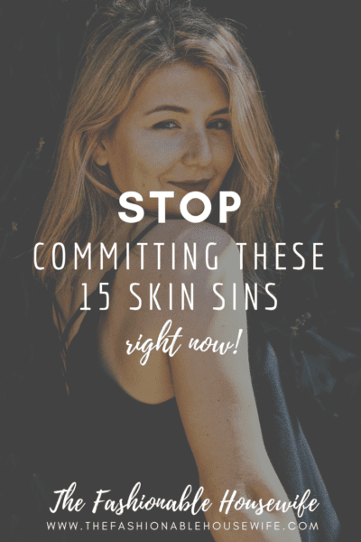 Stop Committing These 15 Skin Sins Right Now!