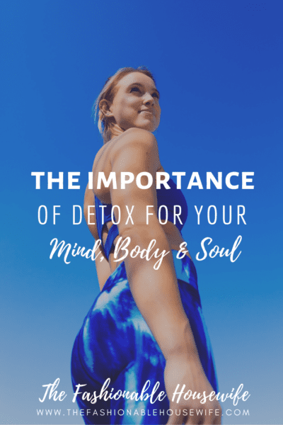 The Importance of Detox For Your Mind, Body, and Soul