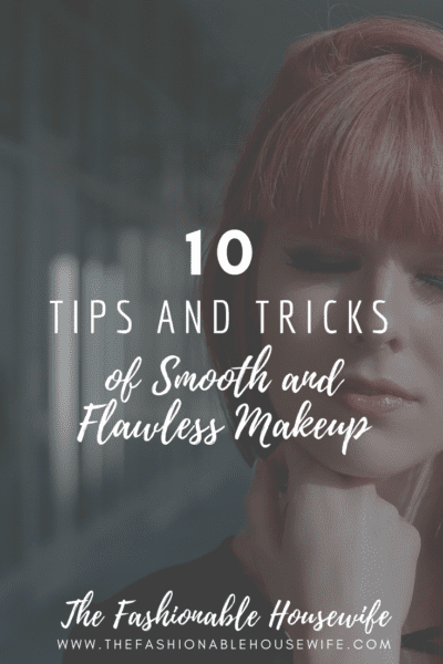10 Tips And Tricks of Smooth and Flawless Makeup
