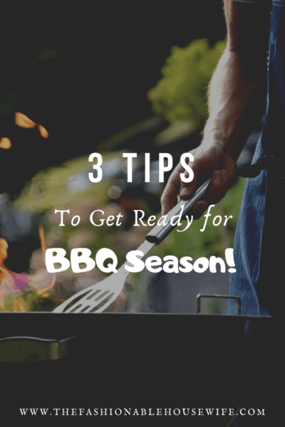 3 Tips To Get Ready for BBQ Season!